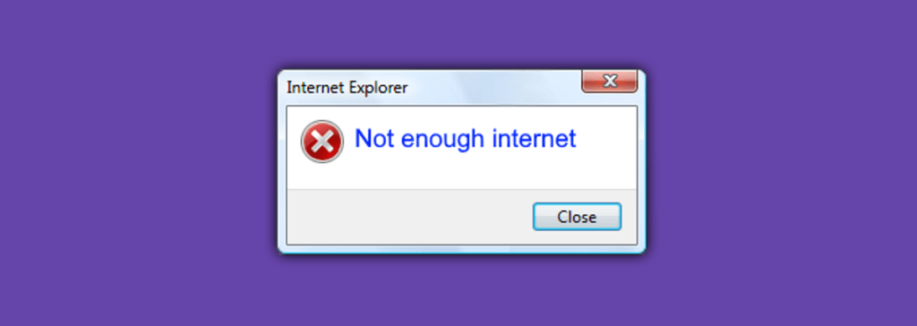 A windows internet explorer error screen that reads not enough internet with a red x on the right side and a close button